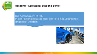 ecspand – Karosserie: ecspand center

Die Aktenansicht ist toll.
In der Personalakte soll aber das Foto des Mitarbeiters
angezeigt werden!

 