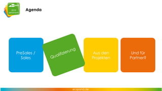 Agenda

PreSales /
Sales

Aus den
Projekten

Und für
Partner?

 