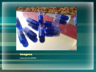 Imagens
Cápsulas de MDMA
 
