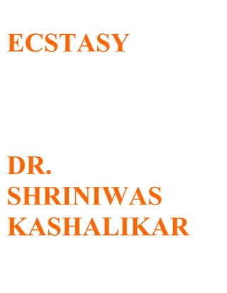 ECSTASY



DR.
SHRINIWAS
KASHALIKAR
 