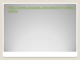    http://www.youtube.com/watch?v=w56iv-
    UhfGs
 