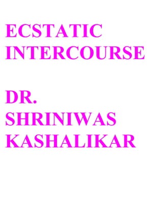 ECSTATIC
INTERCOURSE

DR.
SHRINIWAS
KASHALIKAR
 