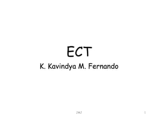 ECT
K. Kavindya M. Fernando
JMJ 1
 