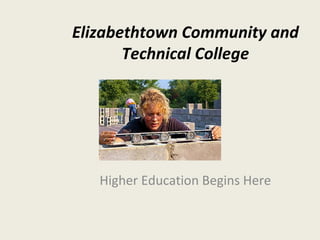 Elizabethtown Community and Technical College Higher Education Begins Here 
