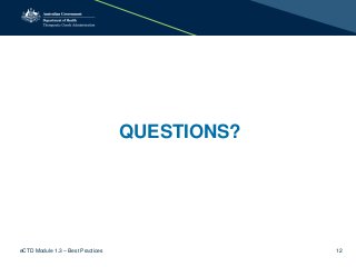 12
QUESTIONS?
eCTD Module 1.3 – Best Practices
 