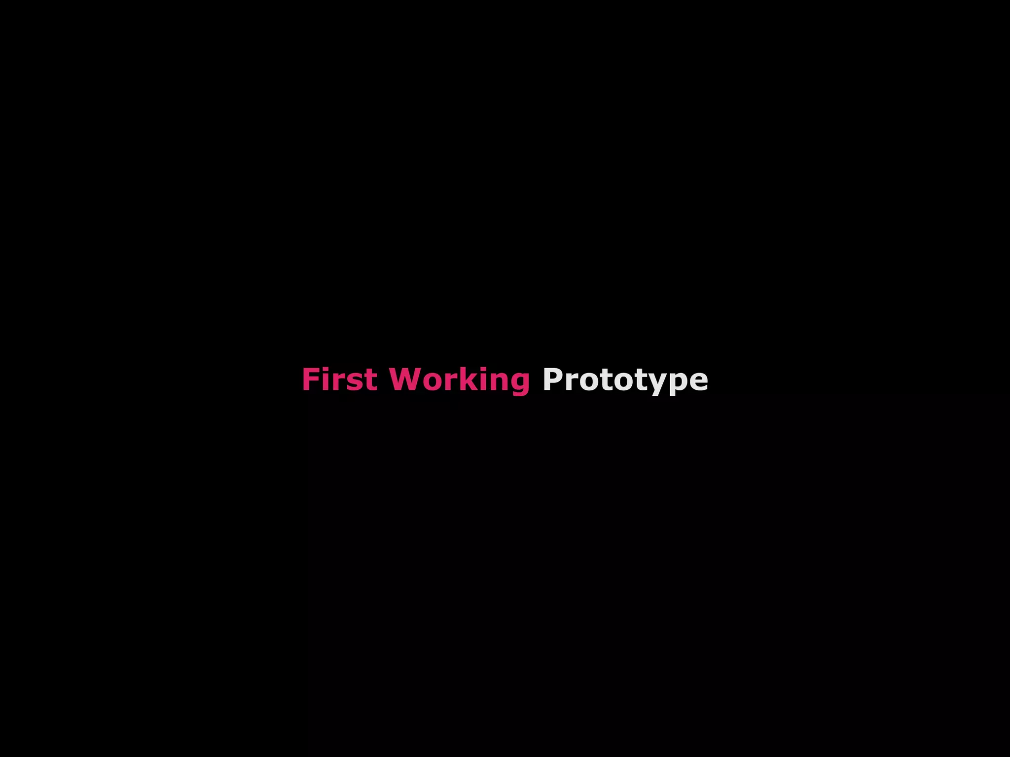 First Working  Prototype 