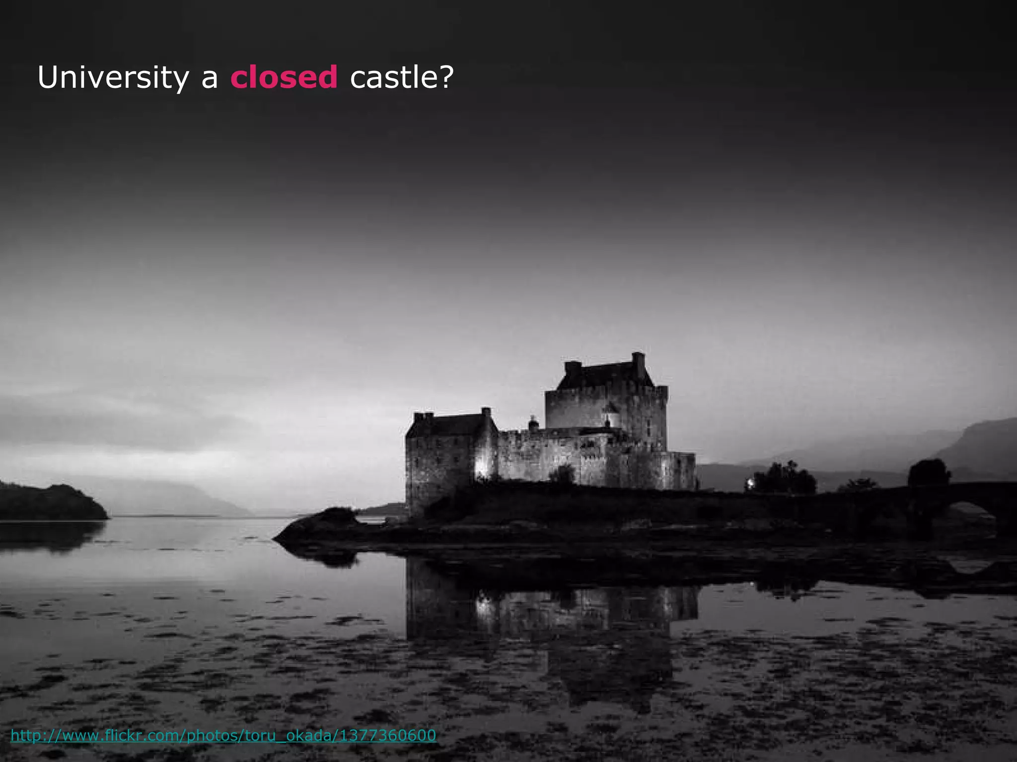 http://www.flickr.com/photos/toru_okada/1377360600 University a  closed  castle? 