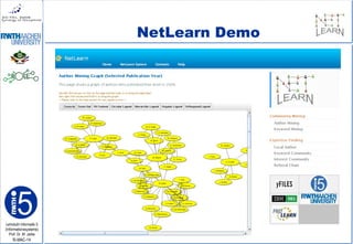 Lehrstuhl Informatik 5
(Informationssysteme)
Prof. Dr. M. Jarke
I5-MAC-14
NetLearn Demo
 