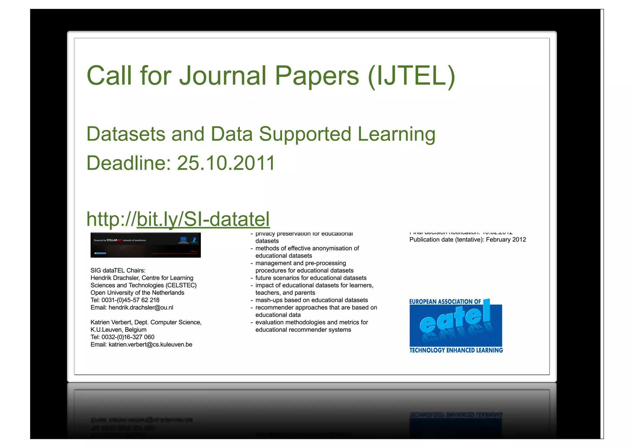 Call for Journal Papers (IJTEL)

Datasets and Data Supported Learning
Deadline: 25.10.2011

http://bit.ly/SI-datatel




                           15
 