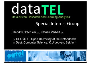 Data-driven Research and Learning Analytics




Hendrik Drachsler (a), Katrien Verbert (b)

(a) CELSTEC, Open University o...