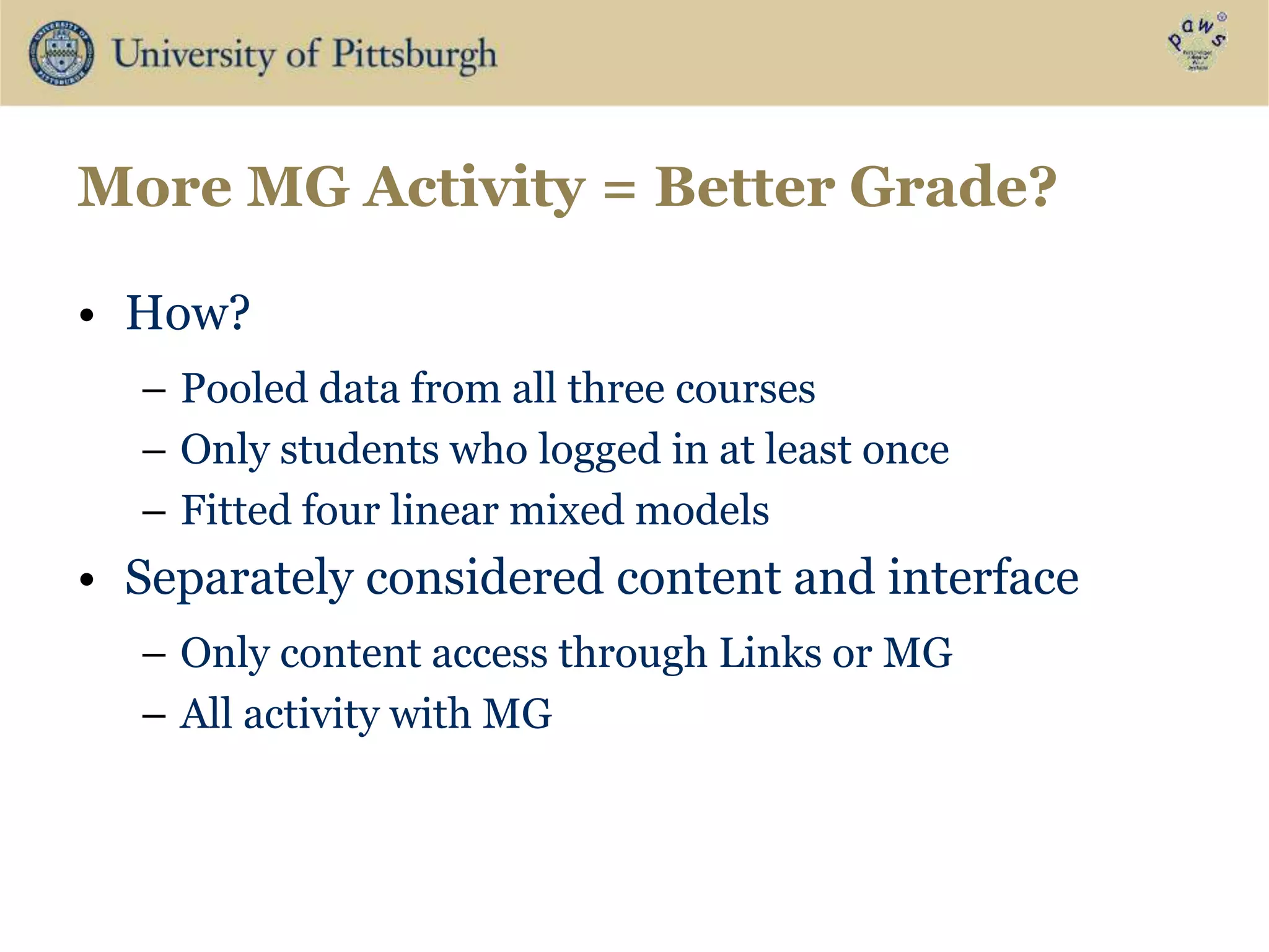 More MG Activity = Better Grade?
• How?
– Pooled data from all three courses
– Only students who logged in at least once
– Fitted four linear mixed models
• Separately considered content and interface
– Only content access through Links or MG
– All activity with MG
 