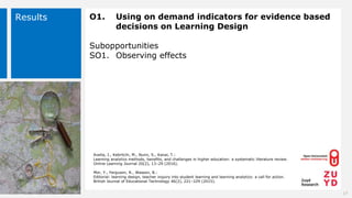 Results O1. Using on demand indicators for evidence based
decisions on Learning Design
Subopportunities
SO1. Observing eff...