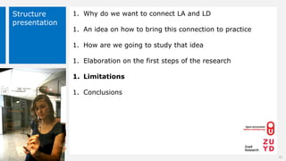 Structure
presentation
1. Why do we want to connect LA and LD
1. An idea on how to bring this connection to practice
1. Ho...