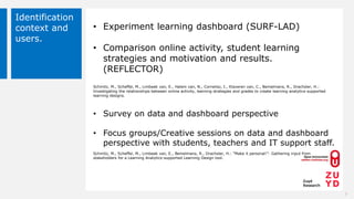 Identification
context and
users.
• Experiment learning dashboard (SURF-LAD)
• Comparison online activity, student learnin...