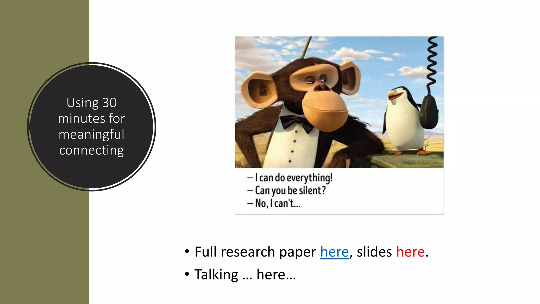 Using 30
minutes for
meaningful
connecting
• Full research paper here, slides here.
• Talking … here…
 