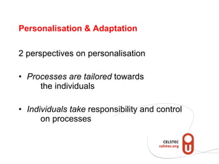 Personalisation & Adaptation <ul><li>2 perspectives on personalisation </li></ul><ul><li>Processes are tailored  towards  ...