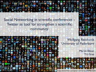 Social Networking in scientiﬁc conferences -
  Twitter as tool for strengthen a scientiﬁc
                 community

                                         Wolfgang Reinhardt
                                     University of Paderborn

                                                           Martin Ebner
                                                              TU Graz




                                 http://www.ﬂickr.com/photos/trinnity/2909816334
 