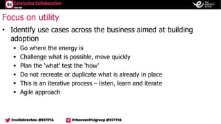 • Identify use cases across the business aimed at building
adoption
 Go where the energy is
 Challenge what is possible,...