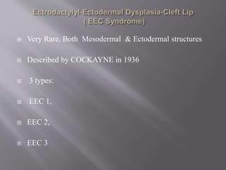  Very Rare, Both Mesodermal & Ectodermal structures
 Described by COCKAYNE in 1936
 3 types:
 EEC 1,
 EEC 2,
 EEC 3
 