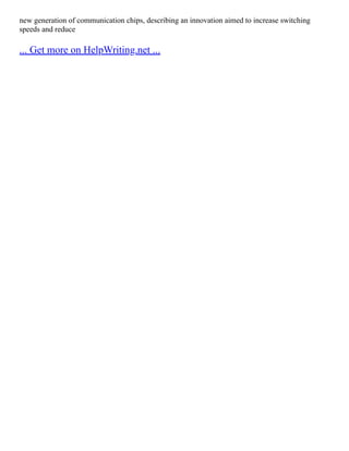 new generation of communication chips, describing an innovation aimed to increase switching
speeds and reduce
... Get more on HelpWriting.net ...
 