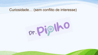 Curiosidade… (sem conflito de interesse)
 