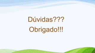 Dúvidas???
Obrigado!!!
 
