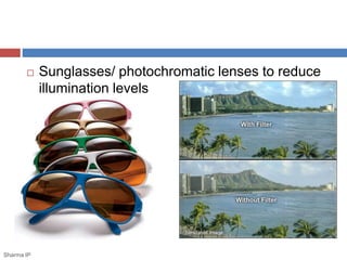  Sunglasses/ photochromatic lenses to reduce 
illumination levels 
Sharma IP 
 