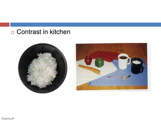  Contrast in kitchen 
Sharma IP 
 