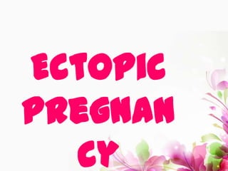 Ectopic
pregnan
cy
 
