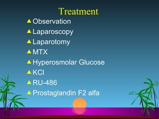 Treatment  Observation Laparoscopy Laparotomy MTX Hyperosmolar Glucose KCl RU-486 Prostaglandin F2 alfa 
