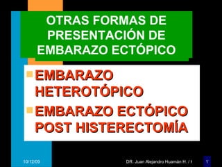 OTRAS FORMAS DE PRESENTACIÓN DE EMBARAZO ECTÓPICO EMBARAZO HETEROTÓPICO EMBARAZO ECTÓPICO POST HISTERECTOMÍA 