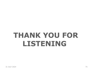 75
THANK YOU FOR
LISTENING
31 JULY 2024
 