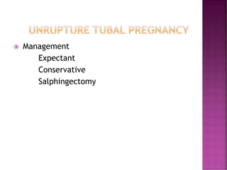  Management
Expectant
Conservative
Salphingectomy
 