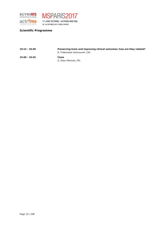 Scientific Programme
19:15 - 19:40 Preserving brain and improving clinical outcomes: how are they related?
A. Traboulsee (Vancouver, CA)
19:40 - 19:45 Close
G. Edan (Rennes, FR)
Page 12 / 108
 
