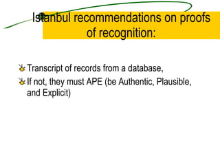 Istanbul recommendations on proofs of recognition: Transcript of records from a database,  If not, they must APE (be Authentic, Plausible, and Explicit) 