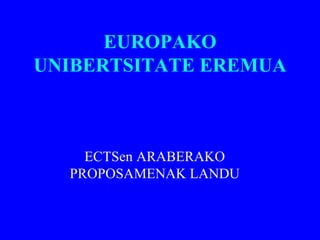 EUROPAKO UNIBERTSITATE EREMUA ECTSen ARABERAKO PROPOSAMENAK LANDU 