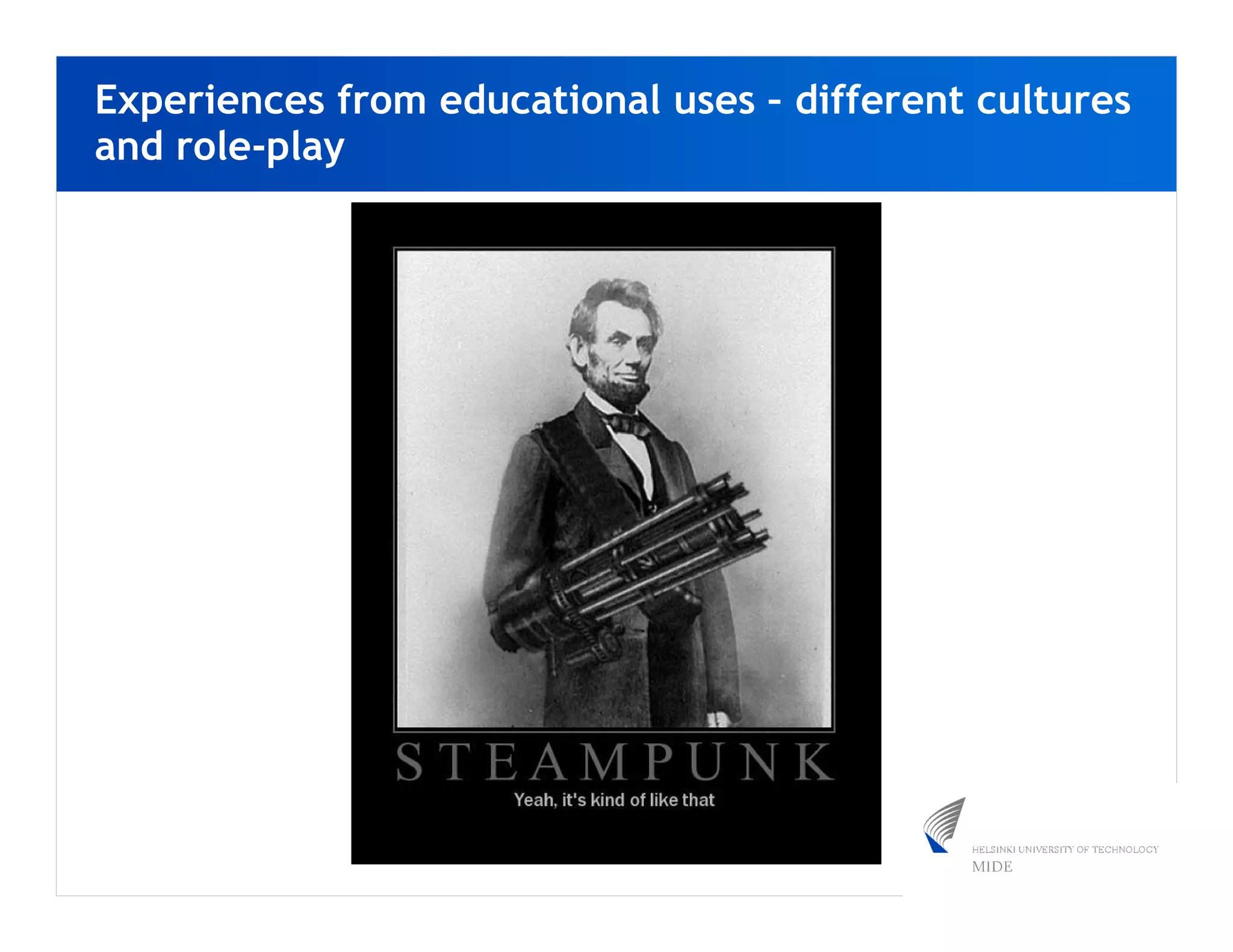 Experiences from educational uses – different cultures
and role-play
 