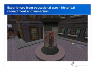 Experiences from educational uses – historical
reenactment and immersion
 