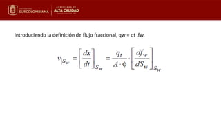 Introduciendo la definición de flujo fraccional, qw = qt .fw.
 