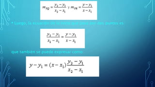 • Luego, la ecuación de la recta que pasa por dos puntos es:
que también se puede expresar como:
 