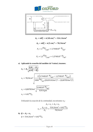 Página 48
a) Aplicando la ecuación del medidor de Venturi, tenemos:
Utilizando la ecuación de la continuidad, encontramos
b)
 