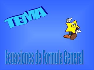 TEMA Ecuaciones de Formula General 