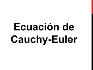 Ecuación de
Cauchy-Euler
 