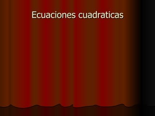 Ecuaciones cuadraticas 