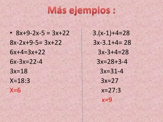 • 8x+9-2x-5 = 3x+22   3.(x-1)+4=28
8x-2x+9-5= 3x+22      3x-3.1+4= 28
6x+4=3x+22              3x-3+4=28
6x-3x=22-4             3x=28+3-4
3x=18                    3x=31-4
X=18:3                   3x=27
X=6                      x=27:3
                          x=9
 