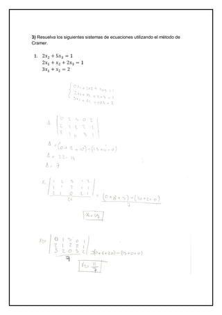 3) Resuelva los siguientes sistemas de ecuaciones utilizando el método de
Cramer.
 