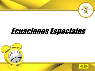 Ecuaciones Especiales
 