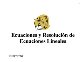 Ecuaciones y Resolución de Ecuaciones Lineales © copywriter 