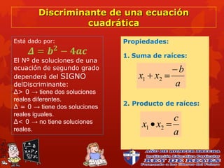 Discriminante de una ecuación
cuadrática
Está dado por:
𝜟 = 𝒃 𝟐
− 𝟒𝒂𝒄
El Nº de soluciones de una
ecuación de segundo grado...
