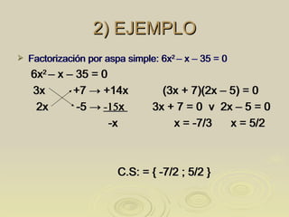 2) EJEMPLO <ul><li>Factorización por aspa simple: 6x 2  – x – 35 = 0 </li></ul><ul><li>6x 2  – x – 35 = 0 </li></ul><ul><l...
